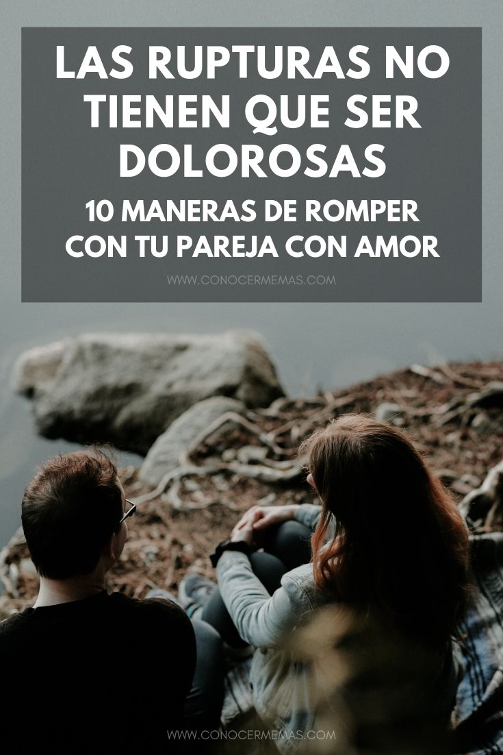 Las rupturas no tienen que ser dolorosas: 10 maneras de romper con tu pareja con amor