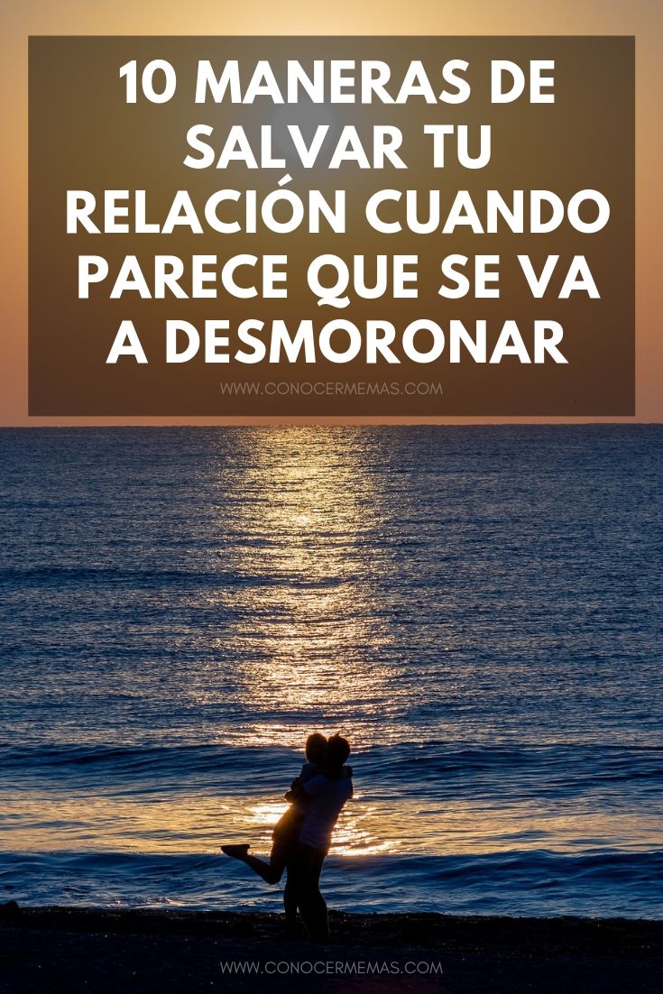 10 maneras de salvar tu relación cuando parece que se va a desmoronar