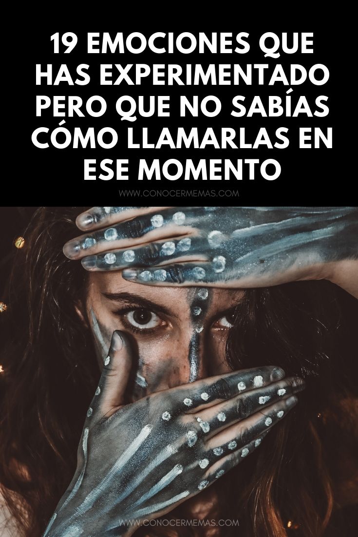 19 Emociones que has experimentado pero que no sabías cómo llamarlas en ese momento