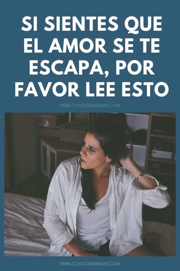 Si sientes que el amor se te escapa, por favor lee esto