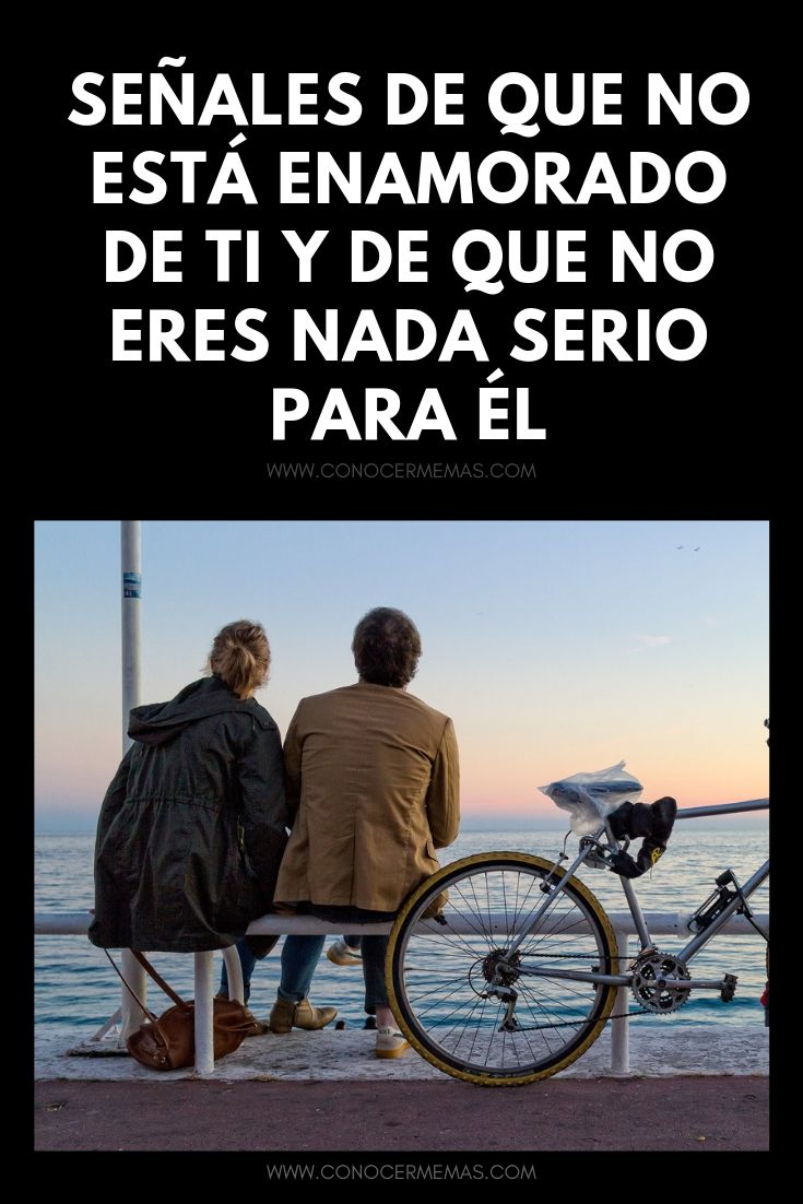 Señales de que no está enamorado de ti y de que no eres nada serio para él