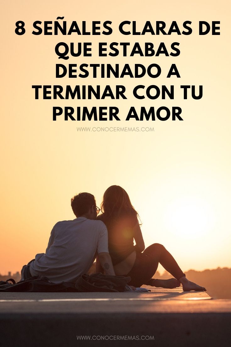 8 señales claras de que estabas destinado a terminar con tu primer amor