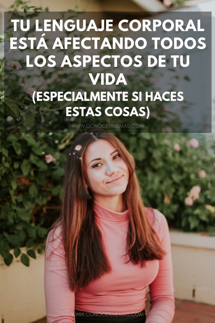 Tu lenguaje corporal está afectando todos los aspectos importantes de tu vida, especialmente si haces estas cosas