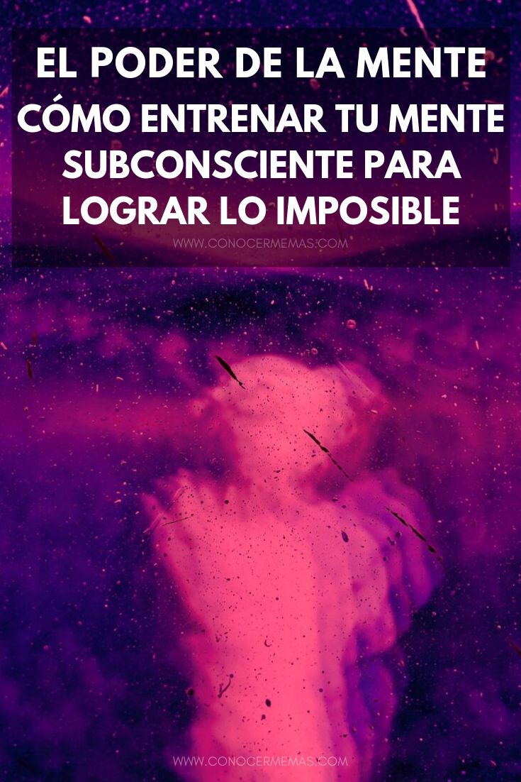 El poder de la mente - Cómo entrenar tu mente subconsciente para lograr lo imposible