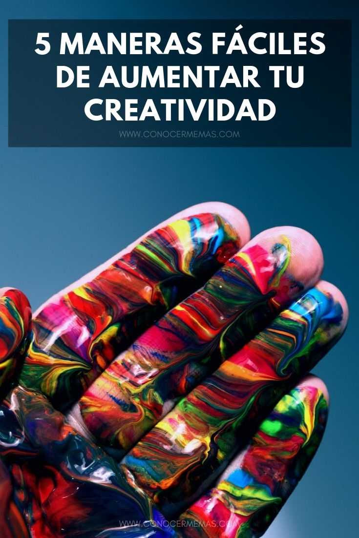 5 maneras fáciles de aumentar tu creatividad