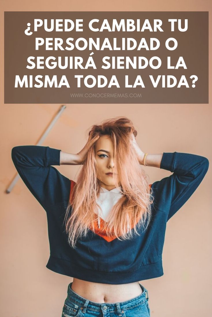 ¿Puede cambiar tu personalidad o seguirá siendo la misma toda la vida?