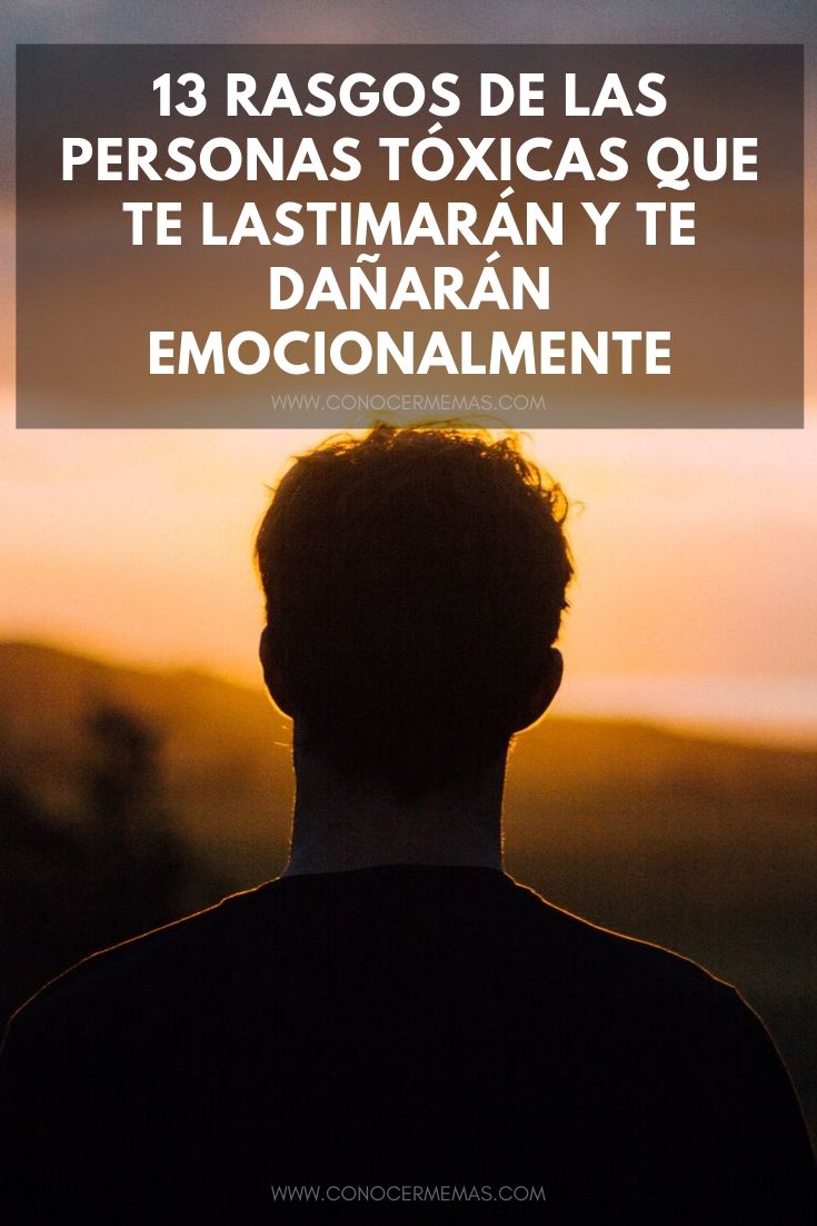 13 Rasgos de las personas tóxicas que te lastimarán y te dañarán emocionalmente