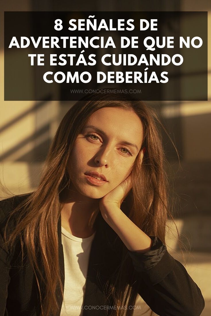 8 Señales de advertencia de que no te estás cuidando como deberías