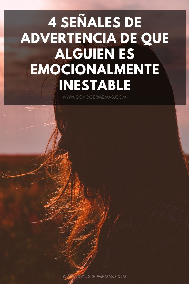 4 Señales de advertencia de que alguien es emocionalmente inestable