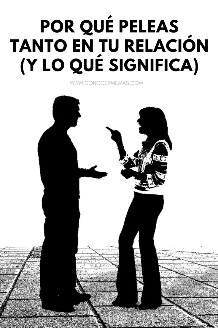 Por qué peleas tanto en tu relación (y lo qué significa)