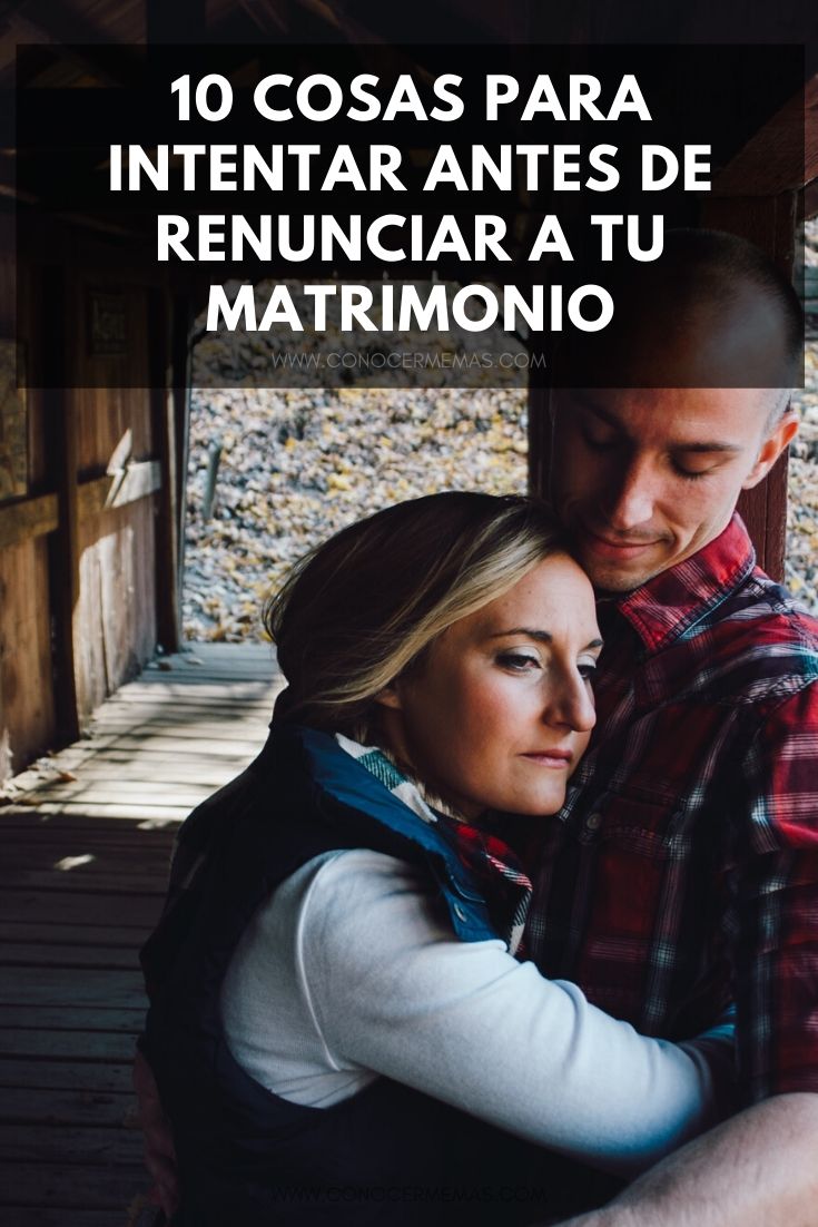 10 cosas para intentar antes de renunciar a tu matrimonio