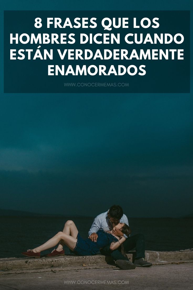 8 Frases que los hombres dicen cuando están verdaderamente enamorados