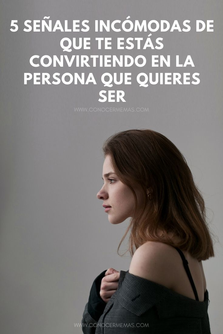 5 Señales incómodas de que te estás convirtiendo en la persona que quieres ser