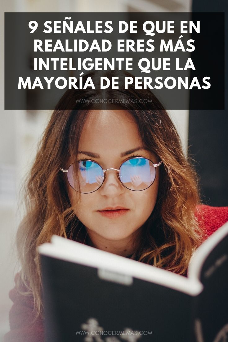 9 señales de que en realidad eres más inteligente que la mayoría de personas