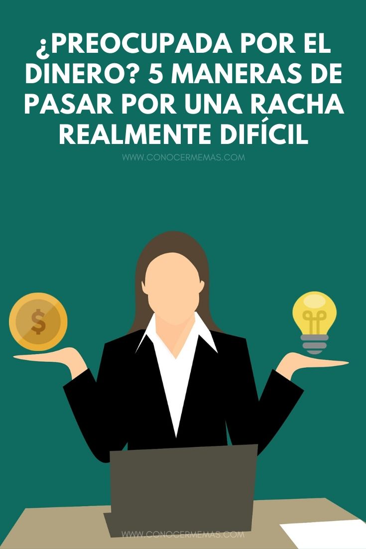 ¿Preocupada por el dinero? 5 maneras de pasar por una racha realmente difícil