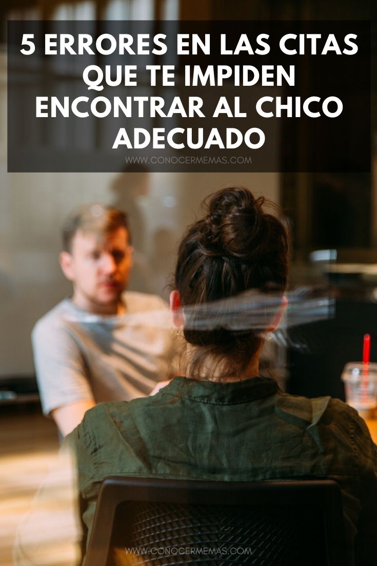 5 errores en las citas que te impiden encontrar al chico adecuado