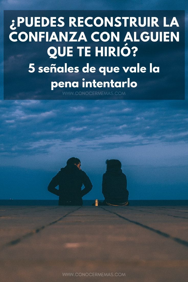 ¿Puedes reconstruir la confianza con alguien que te hirió? 5 señales de que vale la pena intentarlo