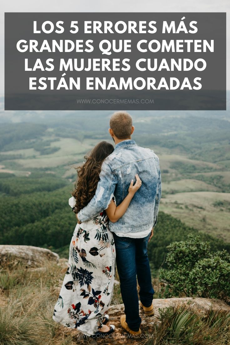 Los 5 errores más grandes que cometen las mujeres cuando están enamoradas