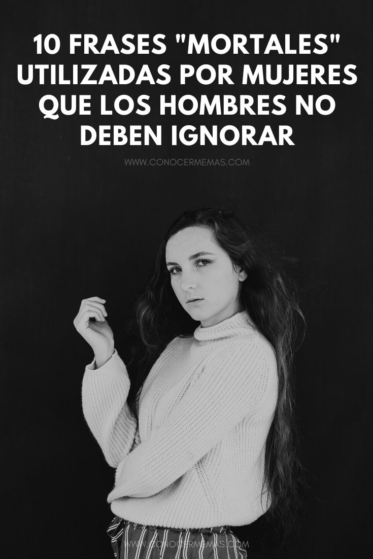 10 Frases mortales utilizadas por mujeres que los hombres no deben ignorar